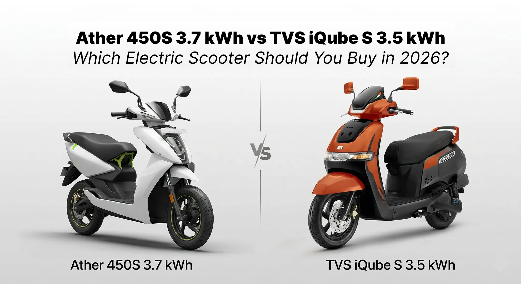 Ather 450S 3.7 kWh vs TVS iQube S 3.5 kWh — Konsa Lena Chahiye?