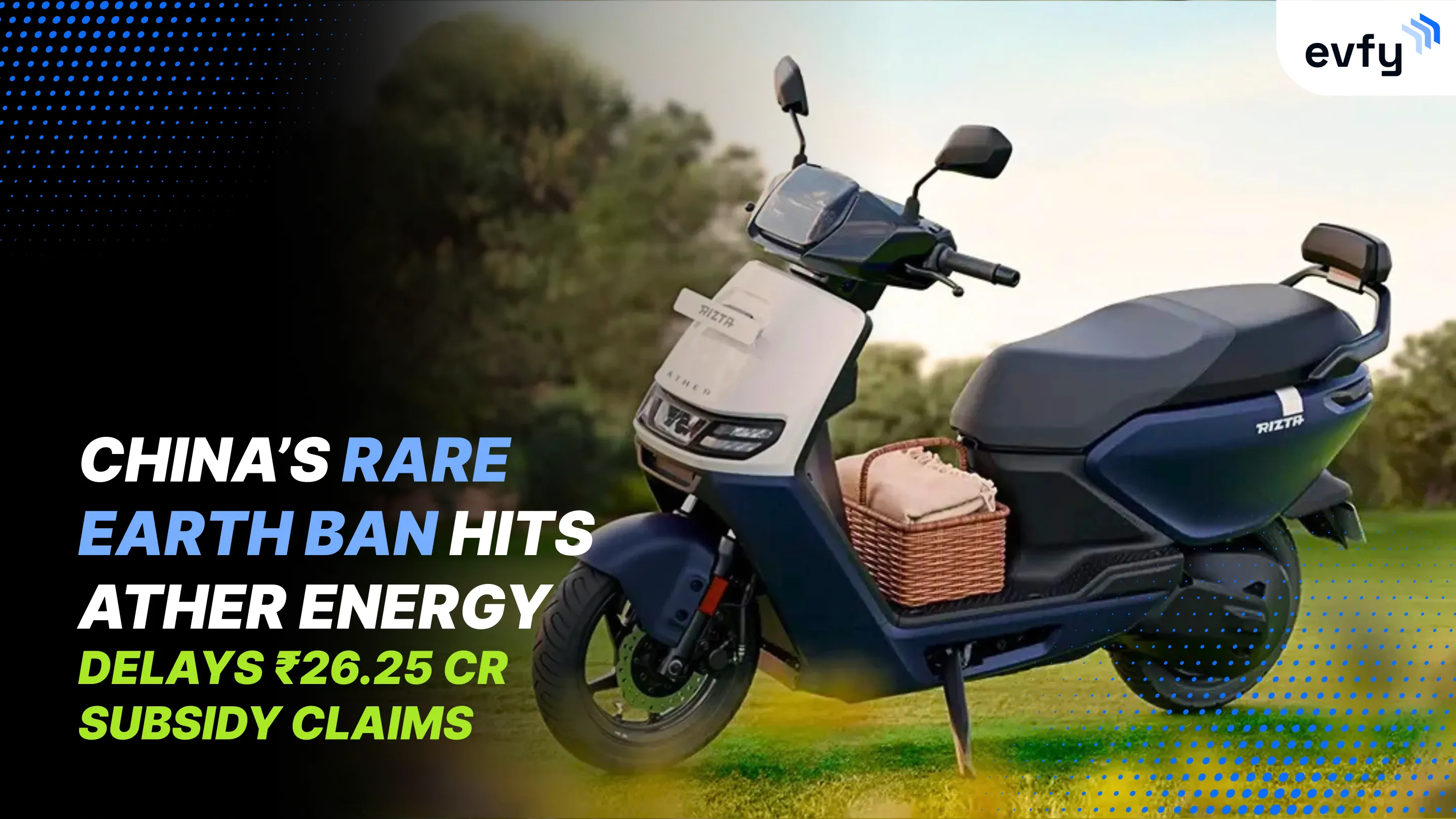 China’s Rare Earth Ban Hits Ather Energy; Delays ₹26.25 Cr Subsidy Claims