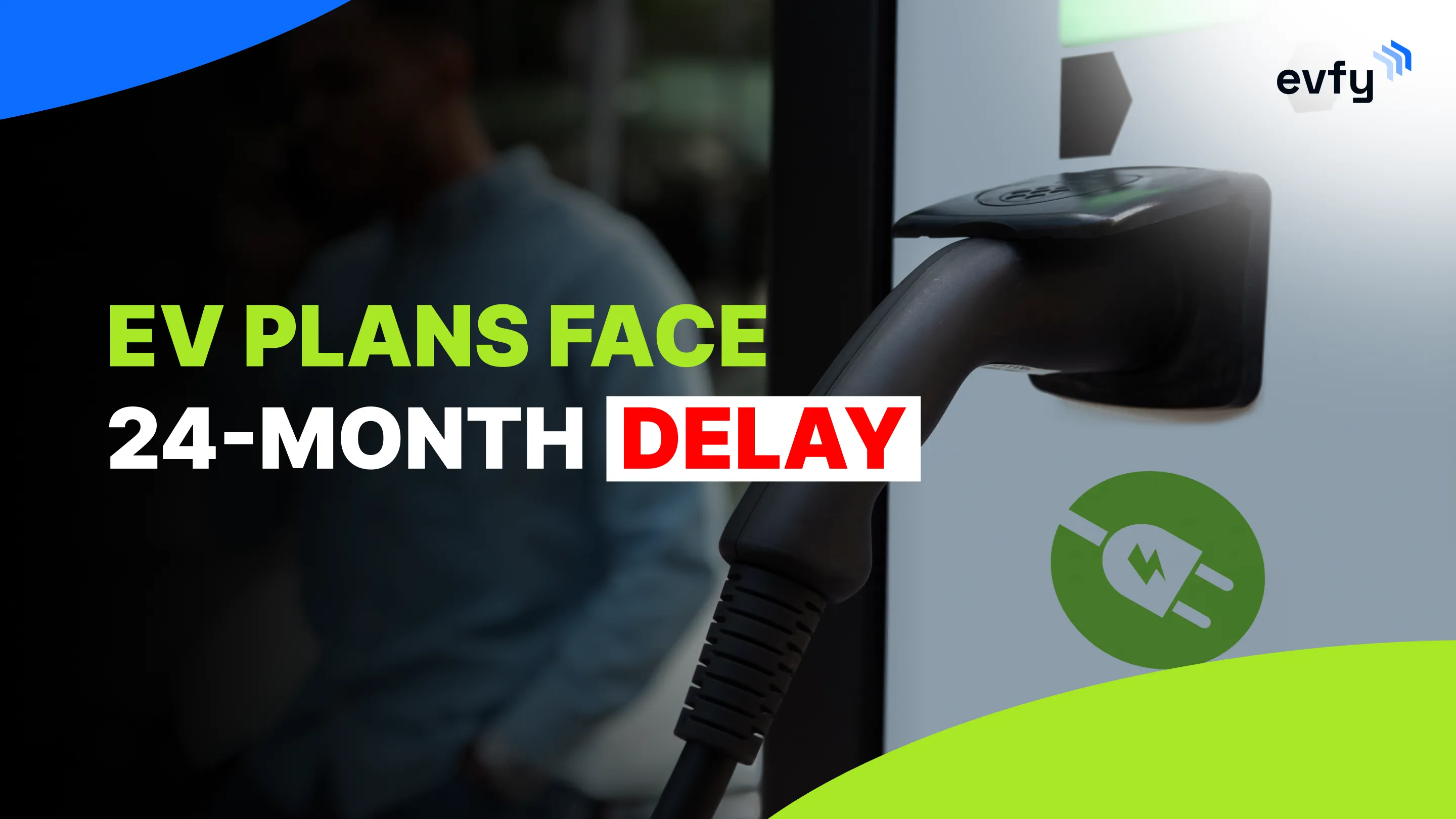 EV Plans Face 24-Month Delay as OEMs hit R&D, Execution Limits