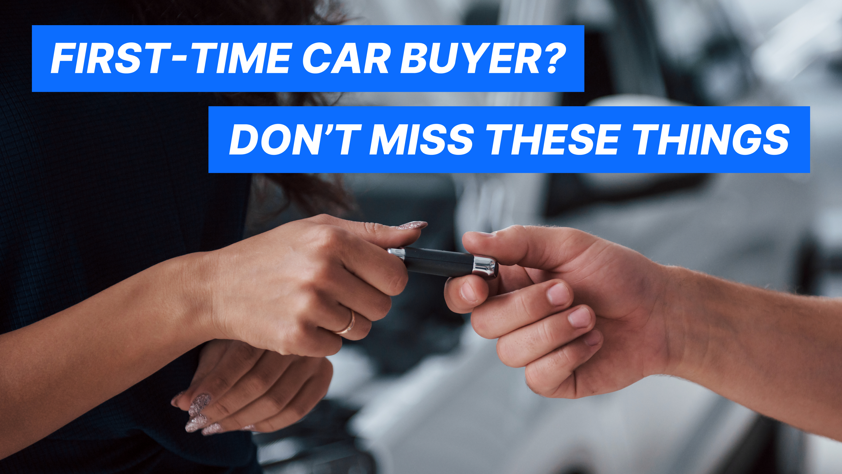 First-Time Car Buyer? Don’t Miss These 11 Essential Tips