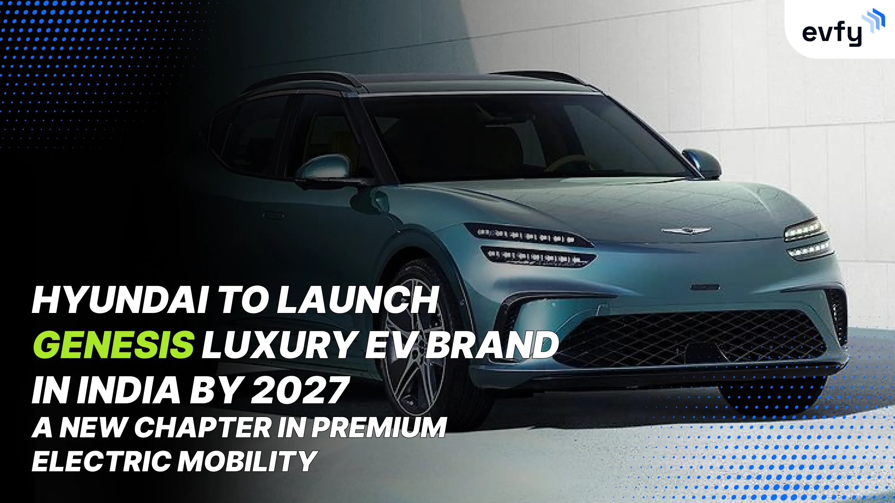 Hyundai to Launch Genesis Luxury EV Brand in India by 2027: A New Chapter in Premium Electric Mobility