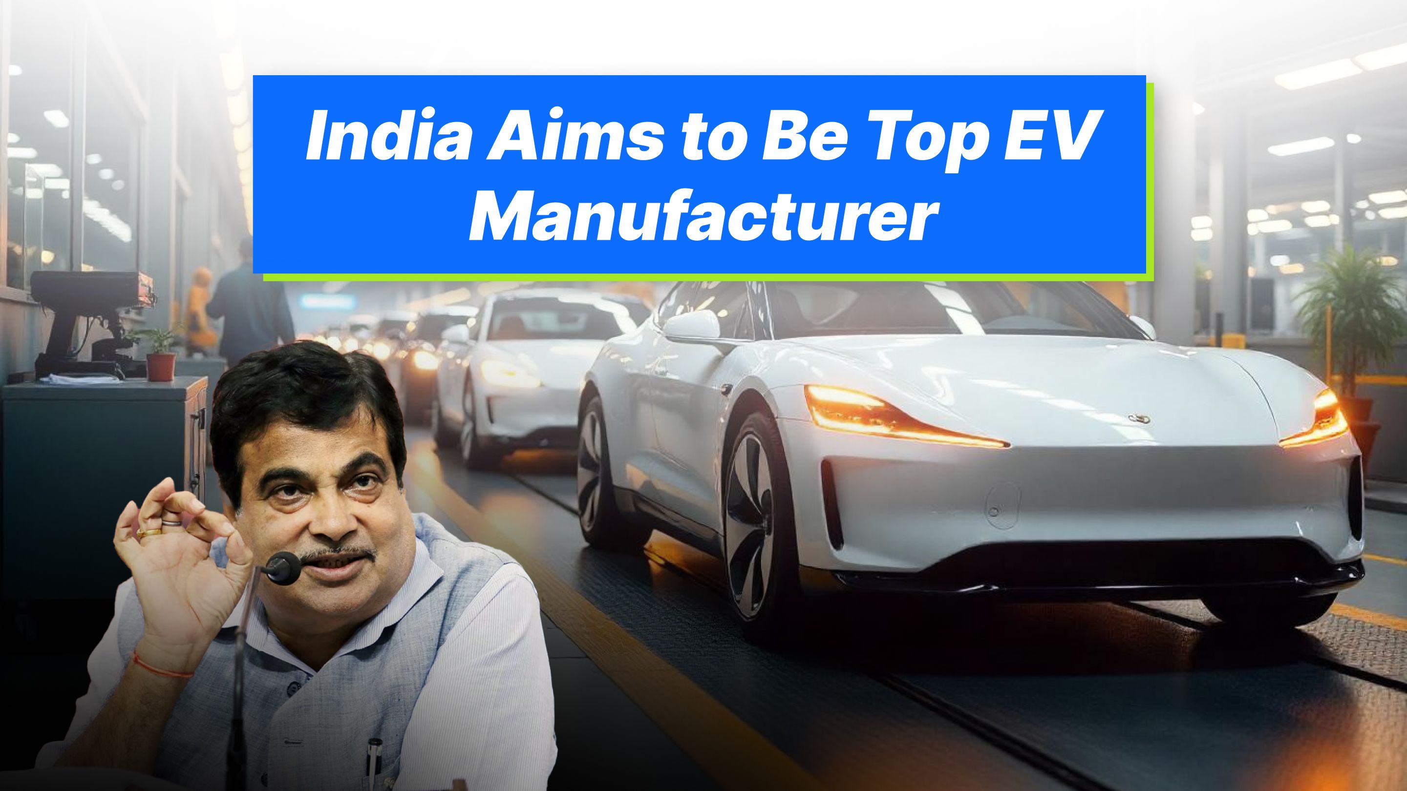 India Aims to Be Top EV Manufacturer by 2030: Gadkari