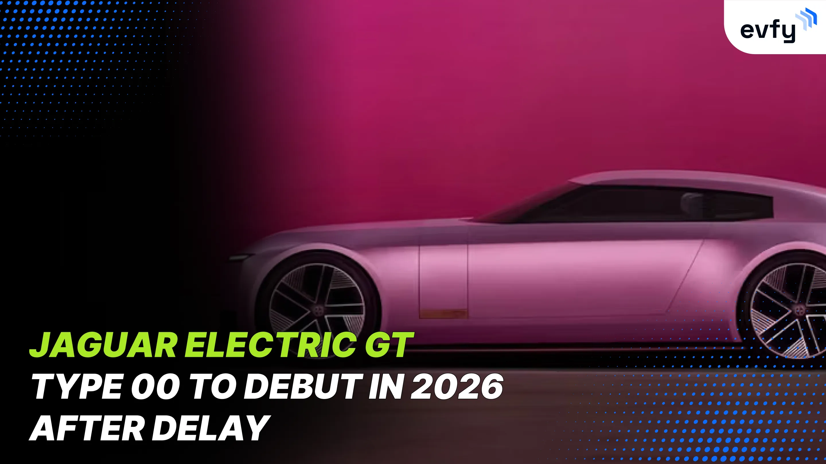 Jaguar Electric GT Type 00 to Debut in 2026 After Delay