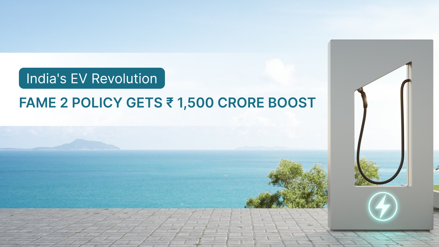 Boosting India's EV Journey: The Rs 1,500 Crore FAME 2 Policy Enhancement