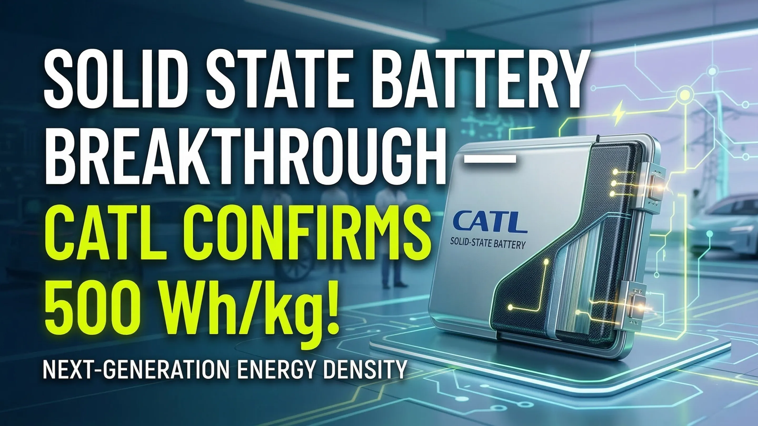 Solid State Battery Breakthrough — CATL Confirms 500 Wh/kg!
