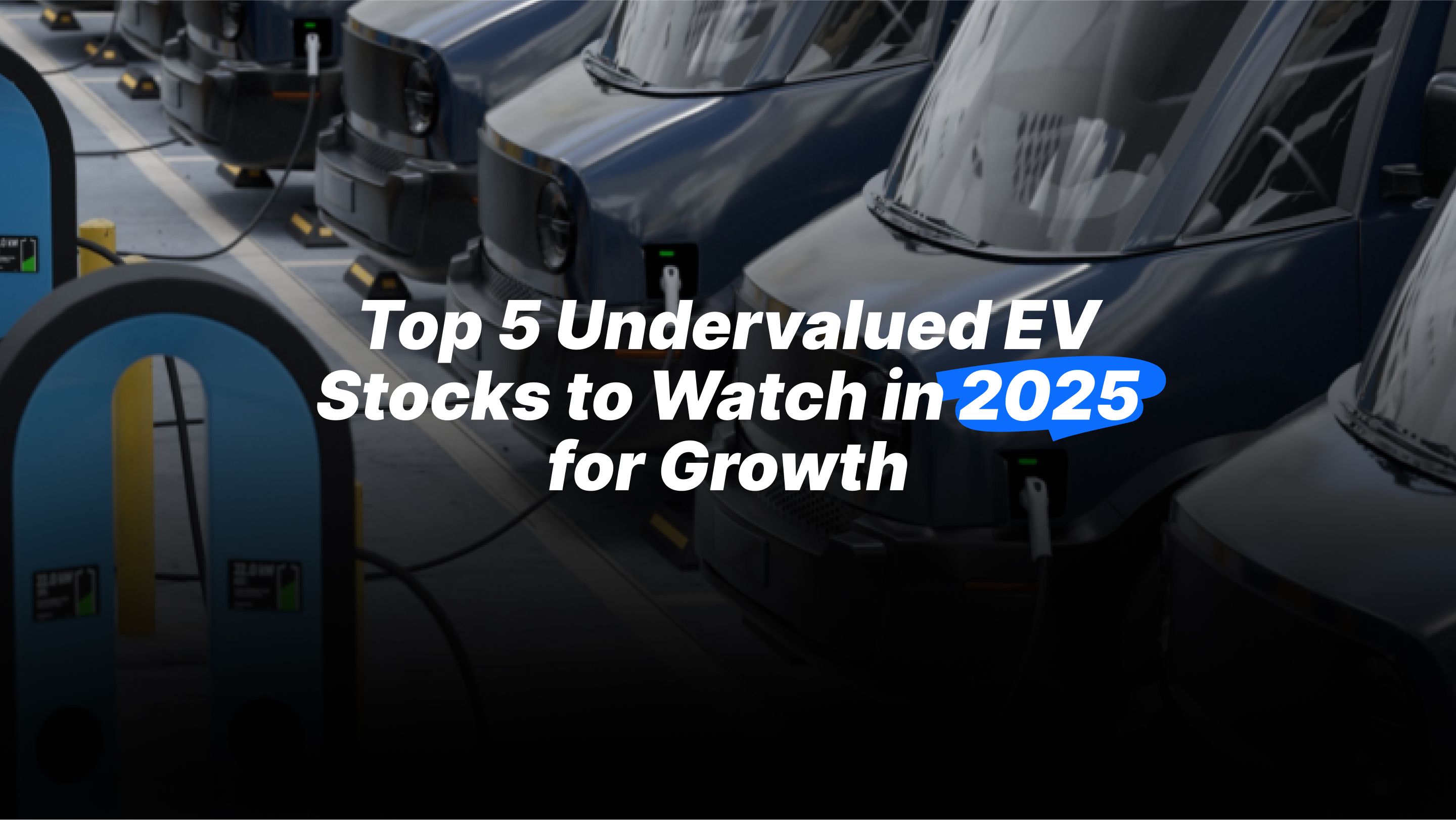 Top 5 Undervalued EV Stocks to Watch in 2025 for Growth