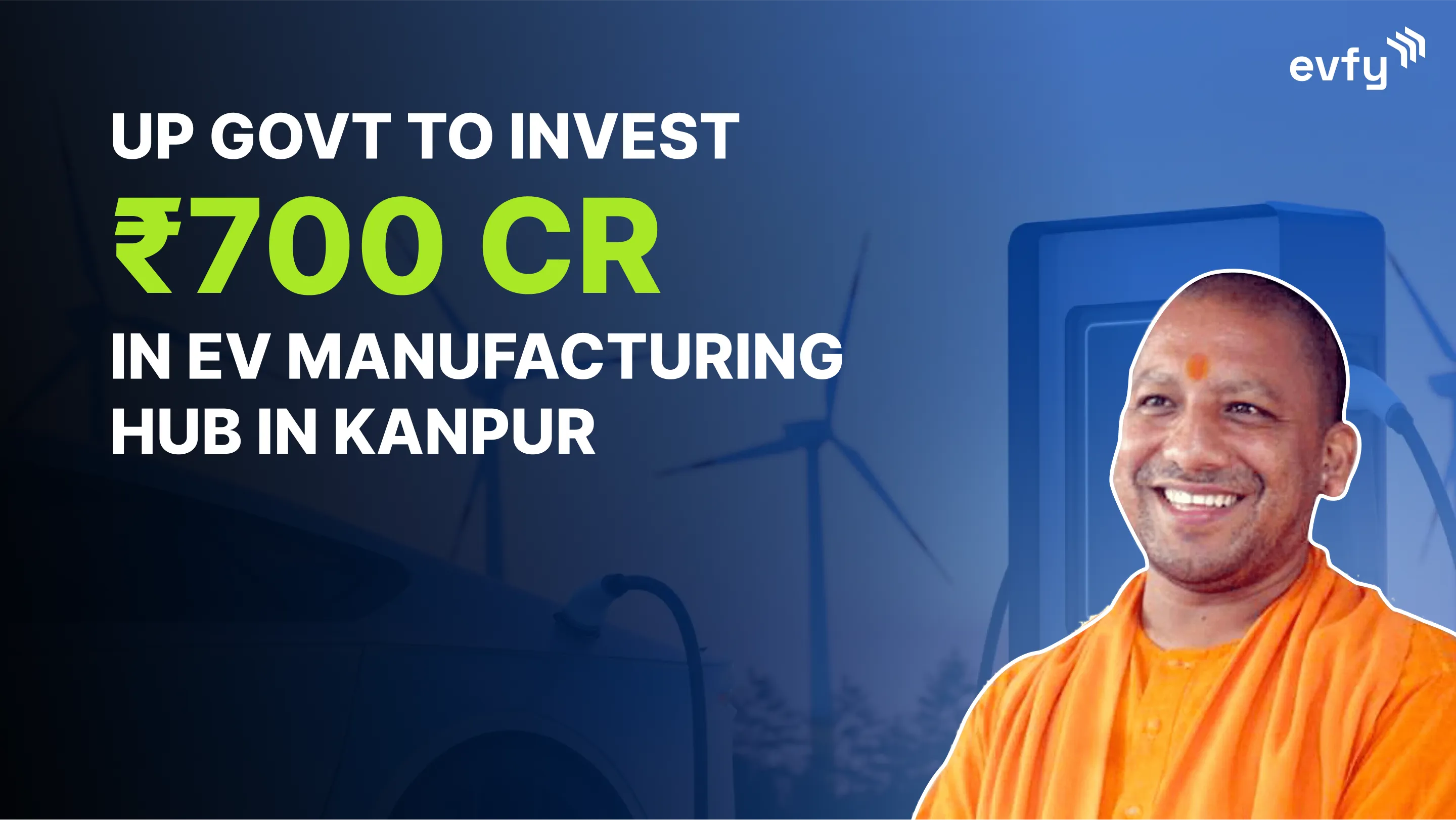 UP Govt to Invest ₹700 cr in EV Manufacturing Hub in Kanpur