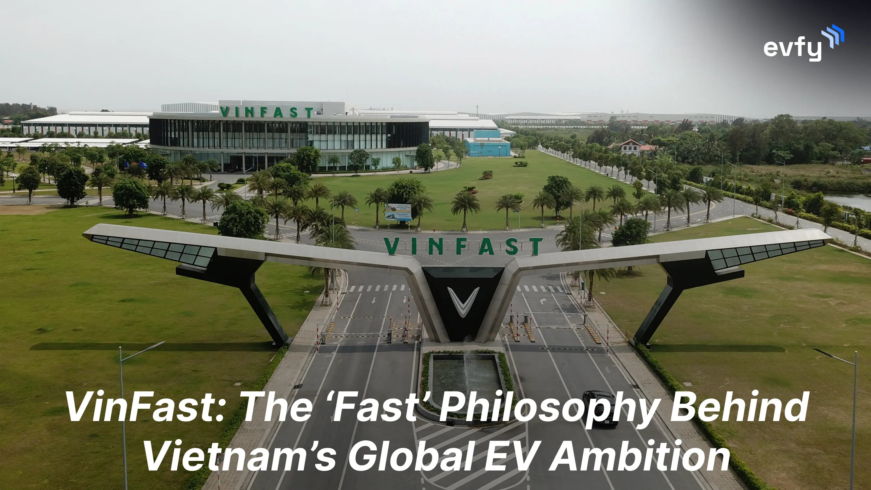 VinFast: The ‘Fast’ Philosophy Behind Vietnam’s Global EV Ambition